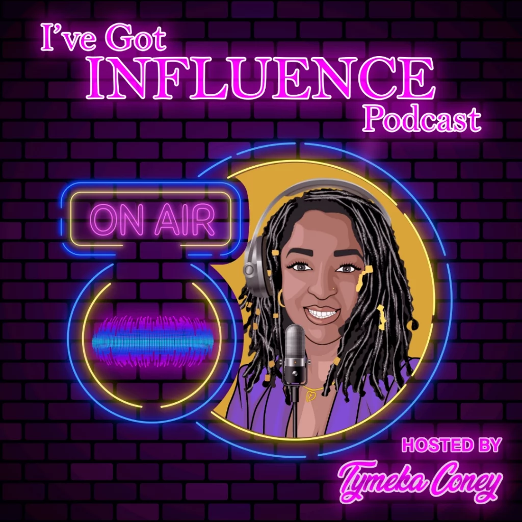 I've Got Influence Podcast by Tymeka Coney